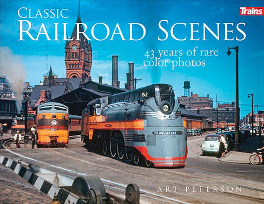 Kalmbach Classic Railroad Scenes - Softcover, 224 Pages