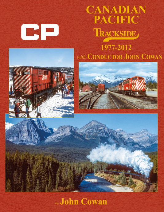 Morning Sun Books Canadian Pacific Trackside 1977-2012 with Conductor John Cowan -- Hardcover, 128 Pages