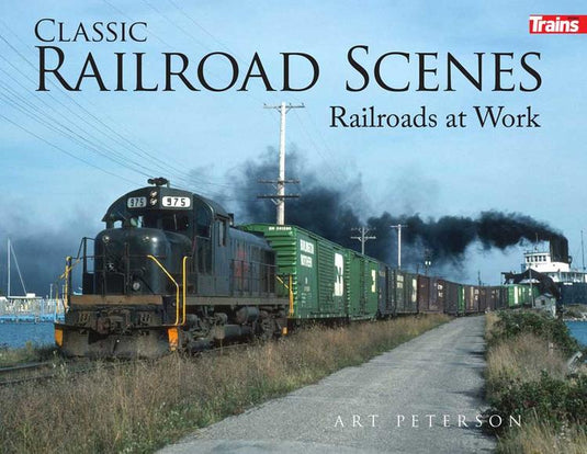 Kalmbach Book Classic Railroad Scenes -- Railroads at Work, Softcover